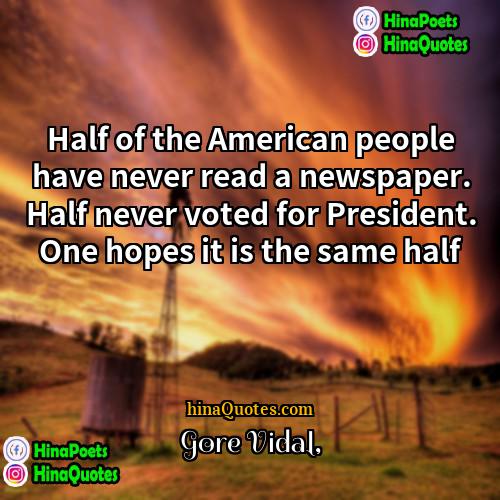 Gore Vidal Quotes | Half of the American people have never